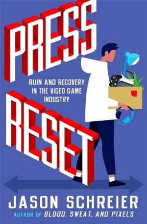 Press Reset : Ruin and Recovery in the Video Game Industry - Jason Schreier