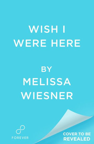 Wish I Were Here - Melissa Wiesner