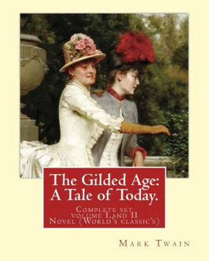 The Gilded Age : A Tale of Today. By: Mark Twain and By: Charles Dudley Warner: (Complete Set Volume I, and II) Novel (World's Classic' - Twain Mark