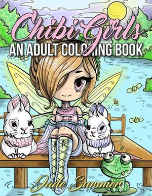 Download Chibi Girls An Adult Coloring Book With Japanese Manga Drawings Magical Fairies And Cute Fantasy Animals By Jade Summer 9781539988564 Booktopia