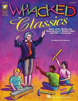 Whacked on Classics (Collection) Book/Online Audio : Music of the Masters for Boomwhackers and Other Instruments, Includes Downloadable Audio - Tom Anderson