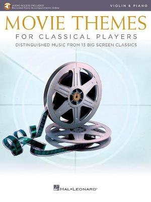 Movie Themes for Classical Players - Violin and Piano with Online Audio of Piano Accompaniments (Book/Online Audio) : Distinguished Music from 13 Big Screen Classics - Hal Leonard Corp.