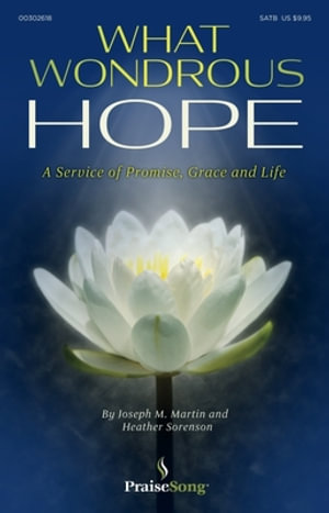 What Wondrous Hope : A Service of Promise, Grace and Life - Joseph M. Martin