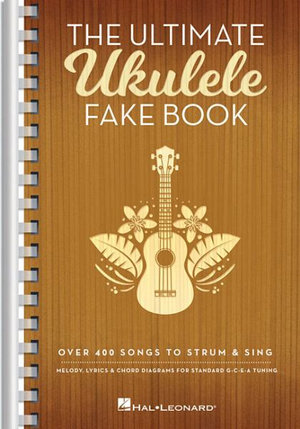 The Ultimate Ukulele Fake Book - Small Edition : Over 400 Songs to Strum & Sing - Hal Leonard Corp