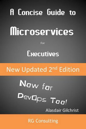 A Concise Guide to Microservices for Executive (Now for DevOps too!) - alasdair gilchrist