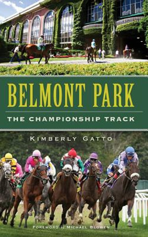 Belmont Park : The Championship Track - Kimberly Gatto