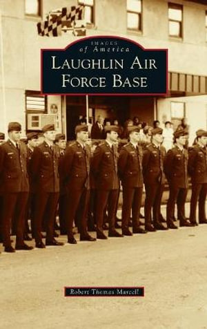 Laughlin Air Force Base : Images of America - Robert Thomas Marcell