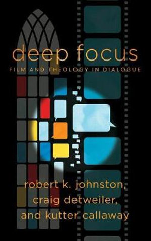 Deep Focus : Film and Theology in Dialogue - Robert K. Johnston