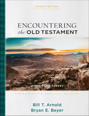 Encountering the Old Testament : A Christian Survey - Bill T. Arnold