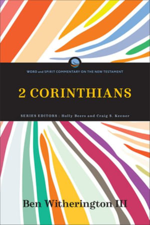 2 Corinthians : Word and Spirit Commentary on the New Testament - Ben,III Witherington