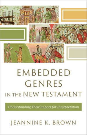 Embedded Genres in the New Testament : Understanding Their Impact for Interpretation - Jeannine K. Brown