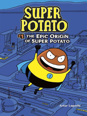 Super Potato : The Epic Origin of Super Potato : Super Potato : Book 1 - Artur Laperla