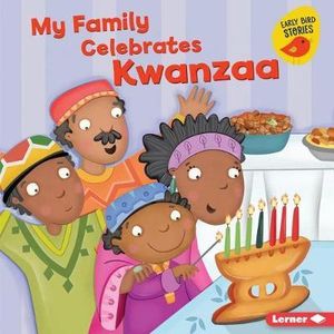 My Family Celebrates Kwanzaa : Holiday Time: Early Bird Stories - Lisa Bullard