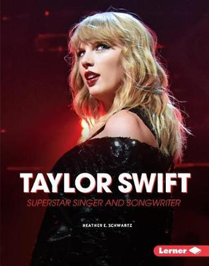 Taylor Swift : Superstar Singer and Songwriter - Heather E. Schwartz