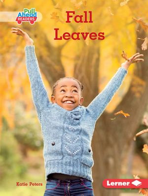 Fall Leaves : Seasons All Around Me (Pull Ahead Readers — Nonfiction) - Katie Peters