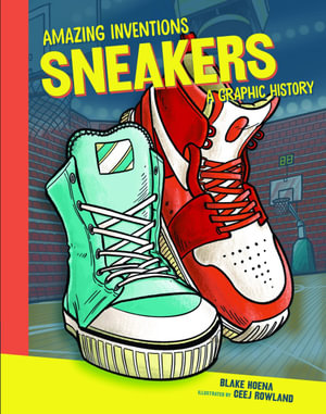 Sneakers : A Graphic History - Blake Hoena