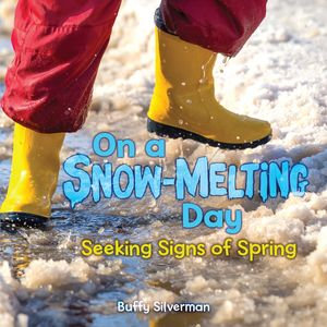 On a Snow-Melting Day : Seeking Signs of Spring - Buffy Silverman