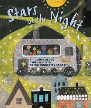 Stars of the Night : The Courageous Children of the Czech Kindertransport - Caren Stelson