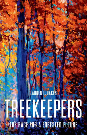 Treekeepers : The Race for a Forested Future - Lauren E. Oakes