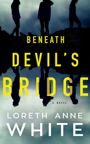 Beneath Devil's Bridge : A Novel - Loreth Anne White