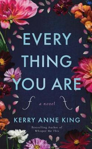 Everything You Are : A Novel - Kerry Anne King