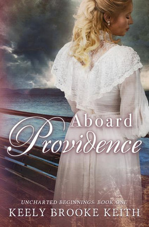 Aboard Providence : Uncharted Beginnings - Keely Brooke Keith