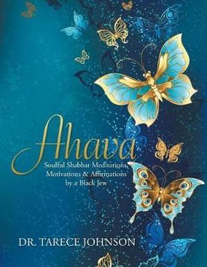 Ahava : Soulful Shabbat Meditations, Motivations & Affirmations by a Black Jew - Tarece Johnson