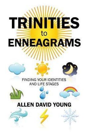 Trinities to Enneagrams : Finding Your Identities and Life Stages - Allen David Young PhD