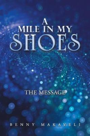 A Mile in My Shoes : The Message - Benny Makaveli