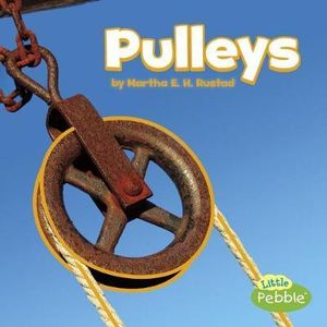 Pulleys : Simple Machines - Martha E. H. Rustad