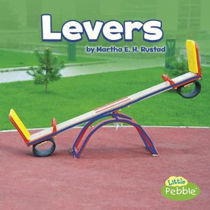 Levers : Simple Machines - Martha E. H. Rustad