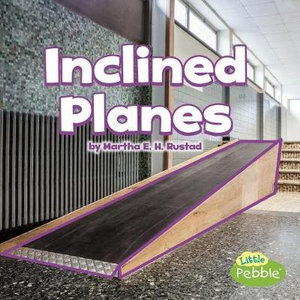 Inclined Planes : Simple Machines - Martha E. H. Rustad