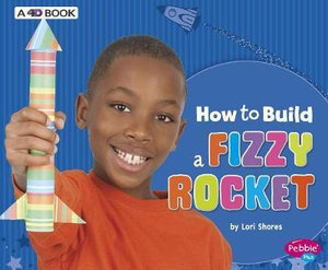 How to Build a Fizzy Rocket : A 4D Book - Lori Shores