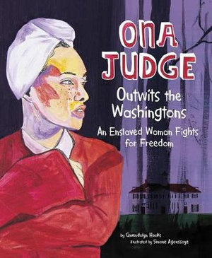 Ona Judge : Outwits the Washingtons. An Enslaved Woman Fights for Freedom - Gwendolyn Hooks