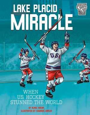 Greatest Sports Moments: Lake Placid Miracle : When U.S. Hockey Stunned the World - Blake Hoena