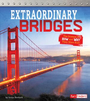 Exceptional Engineering : Extraordinary Bridges : Science of How and Why They Were Built - Sonya Newland