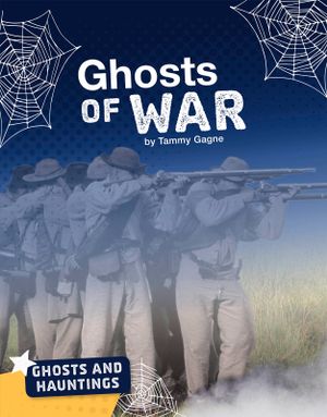 Ghosts and Hauntings : Ghosts of War : Ghosts and Hauntings - Tammy Gagne