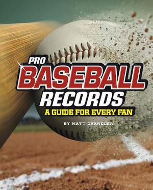 Pro Baseball Records : A Guide for Every Fan - Matt Chandler