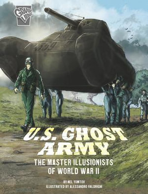 U.S. Ghost Army : The Master Illusionists of World War II - Nel Yomtov