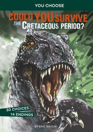 Could You Survive the Cretaceous Period? : An Interactive Prehistoric Adventure - Eric Braun