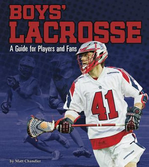 Boys' Lacrosse : A Guide for Players and Fans - Matt Chandler