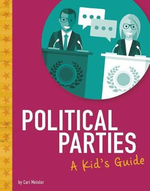 Political Parties : A Kid's Guide - Cari Meister