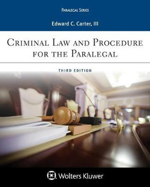 Criminal Law and Procedure for the Paralegal : Paralegal - Edward C. Carter