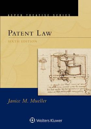 Aspen Treatise for Patent Law : Aspen Treatise - Janice M. Mueller