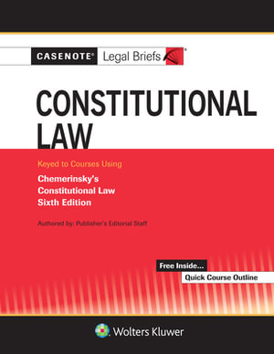 Casenote Legal Briefs for Constitutional Law Keyed to Chemerinsky : Casenote Legal Briefs - Casenote Legal Briefs