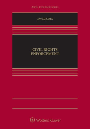 Civil Rights Enforcement : Aspen Casebook - Scott Michelman