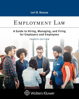 Employment Law : A Guide to Hiring, Managing, and Firing for Employers and Employees - Lori B. Rassas