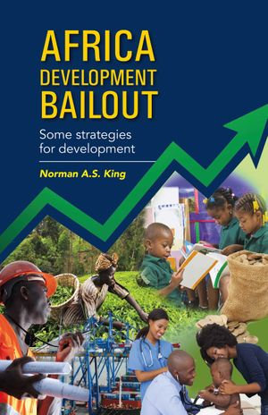 Africa Development Bailout : Some Strategies for Development - Norman A.S. King