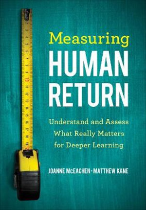 Measuring Human Return : Understand and Assess What Really Matters for Deeper Learning - Joanne J. McEachen