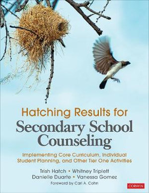 Hatching Results for Secondary School Counseling : Implementing Core Curriculum, Individual Student Planning, and Other Tier One Activities - Trish Hatch